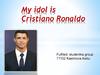 My idol is Cristiano Ronaldo