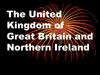 The United Kingdom of Great Britain and Northern Ireland