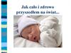 Jak cało i zdrowo przyszedłem na świat