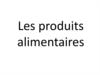 Les produits alimentaires