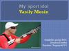 My sport idol Vasily Mosin