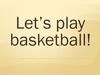 Let’s play basketball!