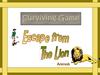 Escape from the Lion