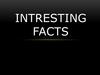 Intresting facts