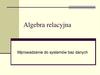 Algebra relacyjna. Wprowadzenie do systemów baz danych