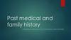 Past medical and family history
