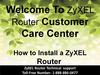 Welcome To ZyXEL Router Customer Care Center. How to Install a ZyXEL Router