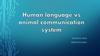 Human language vs animal communication system