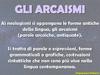 GLI ARCAISMI. Ai neologismi si oppongono le forme antiche della lingua, gli arcaismi (parole arcaiche, antiquate)
