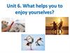 What helps you to enjoy yourselves
