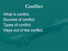 Conflict. What is conflict. Sources of conflict. Types of conflict. Ways out of the conflict