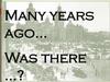Many years ago… Was there …?