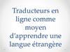 Traducteurs en ligne comme moyen d’apprendre une langue étrangère