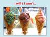 I will, I wont