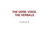 The verb: voice. The verbals