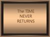 The time never returns