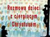 Rozmowa dzieci z cierpiącym Chrystusem