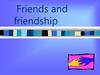 Friends and friendship