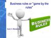 Business rules or "game by the rules"