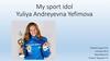 My sport idol Yuliya Andreyevna Yefimova