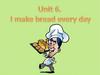 I make bread every day